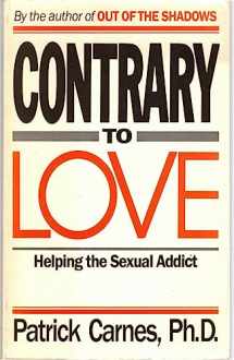 9780896381568-0896381560-Contrary to love: Helping the sexual addict