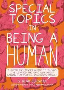 9781551528540-1551528541-Special Topics in Being a Human: A Queer and Tender Guide to Things I've Learned the Hard Way about Caring for People, Including Myself