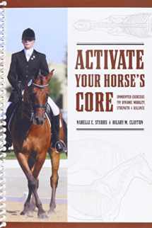 9780974767017-0974767018-Activate Your HOrse's Core : Unmounted Exercises for Dynamic Mobility, Strength and Balance by Narelle C. Stubbs and Hilary M. Clayton (2008-05-03)