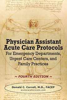 9780990686033-0990686035-Physician Assistant Acute Care Protocols - FOURTH EDITION: For Emergency Departments, Urgent Care Centers, and Family Practices