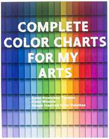 9781661558703-1661558704-Complete Color Charts for my Arts - Color Swatches Themes, Color Wheels, Image Inspired Color Palettes: 3 in 1 Graphic Design Swatch tool book, DIY ... Color theory for artist, Art Education School