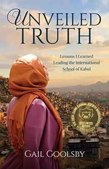 9781734243611-1734243619-Unveiled Truth: Lessons I Learned Leading the International School of Kabul