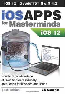 9781724466440-1724466445-iOS Apps for Masterminds 4th Edition: How to take advantage of Swift 4.2, iOS 12, and Xcode 10 to create insanely great apps for iPhones and iPads
