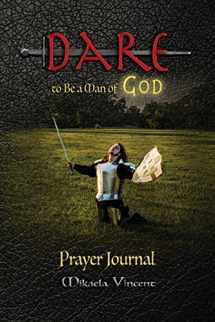 9781540316165-1540316165-Dare to Be a Man of God Prayer Journal (no lines) (Quiet time devotion book to write in, war room tools for hearing God, walking in the Spirit, ... thoughts, overcome trials, stress, conflict)