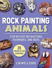 9781631586576-1631586572-Rock Painting Animals: Step-by-Step Instructions, Techniques, and Ideas―20 Projects for Everyone!