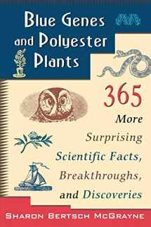 9780471145752-0471145750-Blue Genes and Polyester Plants: 365 More Suprising Scientific Facts, Breakthroughs, and Discoveries