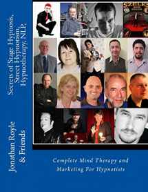 9781492340560-1492340561-Secrets of Stage Hypnosis, Street Hypnotism, Hypnotherapy, NLP,: Complete Mind Therapy and Marketing For Hypnotists