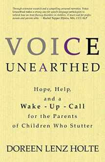 9780984871407-0984871403-Voice Unearthed: Hope, Help and a Wake-Up Call for the Parents of Children Who Stutter