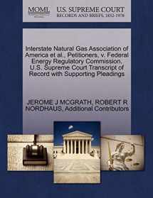 9781270694847-1270694847-Interstate Natural Gas Association of America et al., Petitioners, v. Federal Energy Regulatory Commission. U.S. Supreme Court Transcript of Record with Supporting Pleadings
