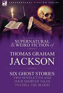 9781846778506-1846778506-The Collected Supernatural and Weird Fiction of Thomas Graham Jackson-Six Ghost Stories-Two Novelettes and Four Shorter Tales to Chill the Blood