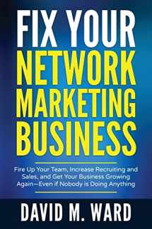 9781545410622-1545410623-Fix Your Network Marketing Business: Fire Up Your Team, Increase Recruiting and Sales, and Get Your Business Growing Again—Even if Nobody is Doing Anything