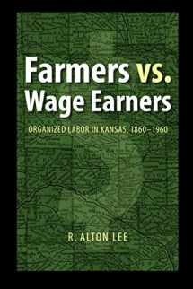 9780803220812-0803220812-Farmers vs. Wage Earners: Organized Labor in Kansas, 1860-1960