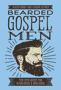 9780718099305-0718099303-Bearded Gospel Men: The Epic Quest for Manliness and Godliness