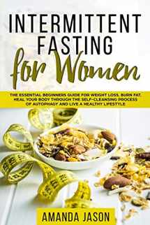 9781729491096-172949109X-Intermittent Fasting for Women: The Essential Beginners Guide for Weight Loss, Burn Fat, Heal Your Body Through The Self-Cleansing Process of Autophagy and Live a Healthy Lifestyle