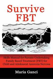 9780994474605-0994474601-Survive FBT: Skills Manual for Parents Undertaking Family Based Treatment (FBT) for Child and Adolescent Anorexia Nervosa