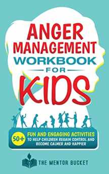 9781955906104-1955906106-Anger Management Workbook for Kids - 50+ Fun and Engaging Activities to Help Children Regain Control and Become Calmer and Happier