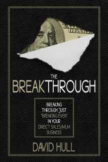 9781939268457-1939268451-The Breakthrough - Breaking Through Just "Breaking Even" in Your Direct Sales/MLM Business