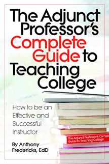 9781681571331-1681571331-The Adjunct Professor's Complete Guide to Teaching College: How to Be an Effective and Successful Instructor