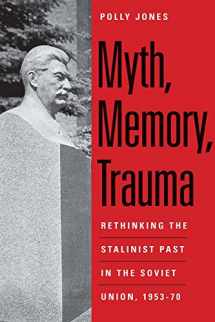 9780300219777-0300219776-Myth, Memory, Trauma: Rethinking the Stalinist Past in the Soviet Union, 1953-70 (Eurasia Past and Present)