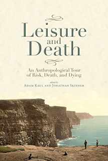 9781607327882-1607327880-Leisure and Death: An Anthropological Tour of Risk, Death, and Dying