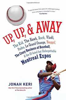 9780307361356-0307361357-Up, Up, and Away: The Kid, the Hawk, Rock, Vladi, Pedro, le Grand Orange, Youppi!, the Crazy Business of Baseball, and the Ill-fated but Unforgettable Montreal Expos