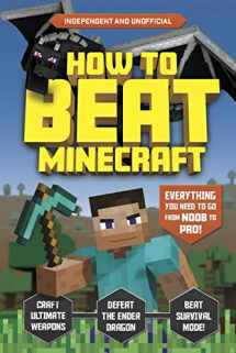 9781839350665-1839350660-How to Beat Minecraft (Independent & Unofficial): Everything you need to go from noob to pro!