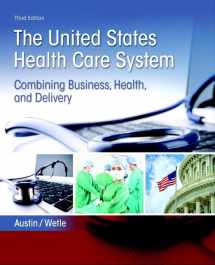 9780134297798-0134297792-United States Health Care System, The: Combining Business, Health, and Delivery