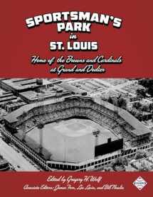 9781943816613-1943816611-Sportsman's Park in St. Louis: Home of The Browns and Cardinals at Grand and Dodier (SABR Cities and Stadiums)