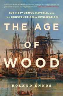 9781982114749-1982114746-The Age of Wood: Our Most Useful Material and the Construction of Civilization