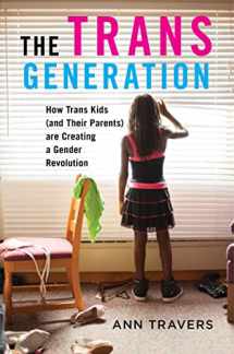 9781479840410-1479840416-The Trans Generation: How Trans Kids (and Their Parents) are Creating a Gender Revolution