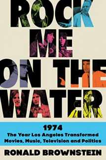 9780062899217-006289921X-Rock Me on the Water: 1974-The Year Los Angeles Transformed Movies, Music, Television, and Politics