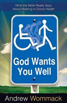 9781606830048-160683004X-God Wants You Well: What the Bible Really Says About Walking in Divine Healing