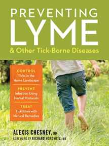 9781635862096-1635862094-Preventing Lyme & Other Tick-Borne Diseases: Control Ticks in the Home Landscape; Prevent Infection Using Herbal Protocols; Treat Tick Bites with Natural Remedies