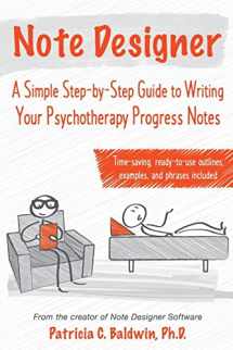 9780995063402-0995063400-Note Designer: A Simple Step-by-Step Guide to Writing Your Psychotherapy Progress Notes