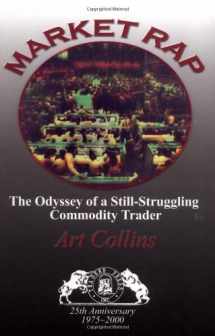 9780934380614-0934380619-Market Rap : The Odyssey of a Still-Struggling Commodity Trader