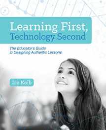 9781564843890-1564843890-Learning First, Technology Second: The Educator's Guide to Designing Authentic Lessons
