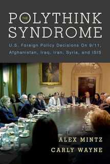 9780804796767-0804796769-The Polythink Syndrome: U.S. Foreign Policy Decisions on 9/11, Afghanistan, Iraq, Iran, Syria, and ISIS
