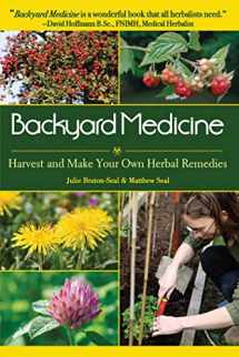 9781602397019-1602397015-Backyard Medicine: Harvest and Make Your Own Herbal Remedies