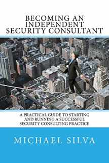 9780692717400-0692717404-Becoming an Independent Security Consultant: A Practical Guide to Starting and Running a Successful Security Consulting Practice