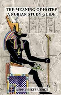 9781466965164-1466965169-The Meaning of Hotep: A Nubian Study Guide
