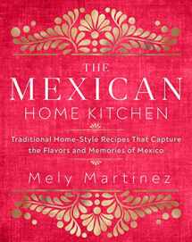 9781631066931-1631066935-The Mexican Home Kitchen: Traditional Home-Style Recipes That Capture the Flavors and Memories of Mexico