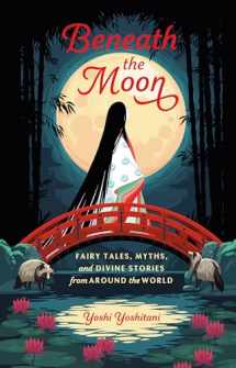 9781984857224-1984857223-Beneath the Moon: Fairy Tales, Myths, and Divine Stories from Around the World