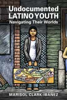 9781626375956-162637595X-Undocumented Latino Youth: Navigating Their Worlds (Latinos: Exploring Diversity and Change)