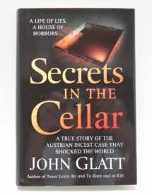 9781607517597-1607517590-Secrets in the Cellar (A true story of the Austrian incest case that shocked the world) (A true story of the Austrian incest case that shocked the world)