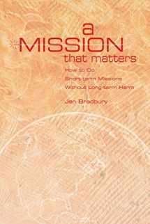 9781501856686-1501856685-A Mission That Matters: How To Do Short-Term Missions Without Long-Term Harm