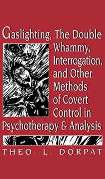9781568218281-1568218281-Gaslighting, the Double Whammy, Interrogation and Other Methods of Covert Control in Psychotherapy and Analysis
