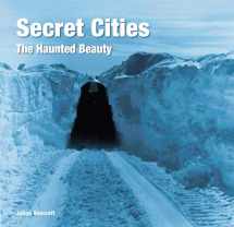 9781786647962-1786647966-Secret Cities: The Haunted Beauty (Abandoned Places)