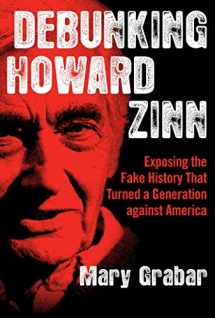 9781684511525-1684511526-Debunking Howard Zinn: Exposing the Fake History That Turned a Generation against America