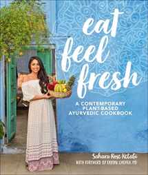 9781465475626-1465475621-Eat Feel Fresh: A Contemporary, Plant-Based Ayurvedic Cookbook