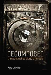 9780262537780-0262537788-Decomposed: The Political Ecology of Music (Mit Press)